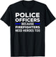 Police Officers Because Firefighters Need Heroes Too T-Shirt - T-Shirt | Black