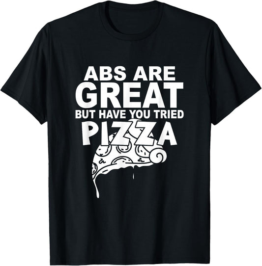 Pizza Lover Funny Abs Are Great But Have You Tried Pizza T-Shirt - T-Shirt | Black