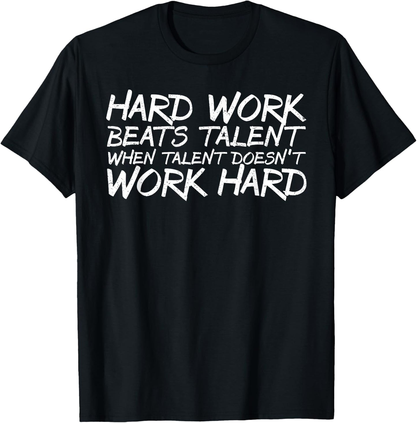 Hard Work Beats Talent When Talent Doesn't Work Hard shirt T-Shirt - T-Shirt | Black