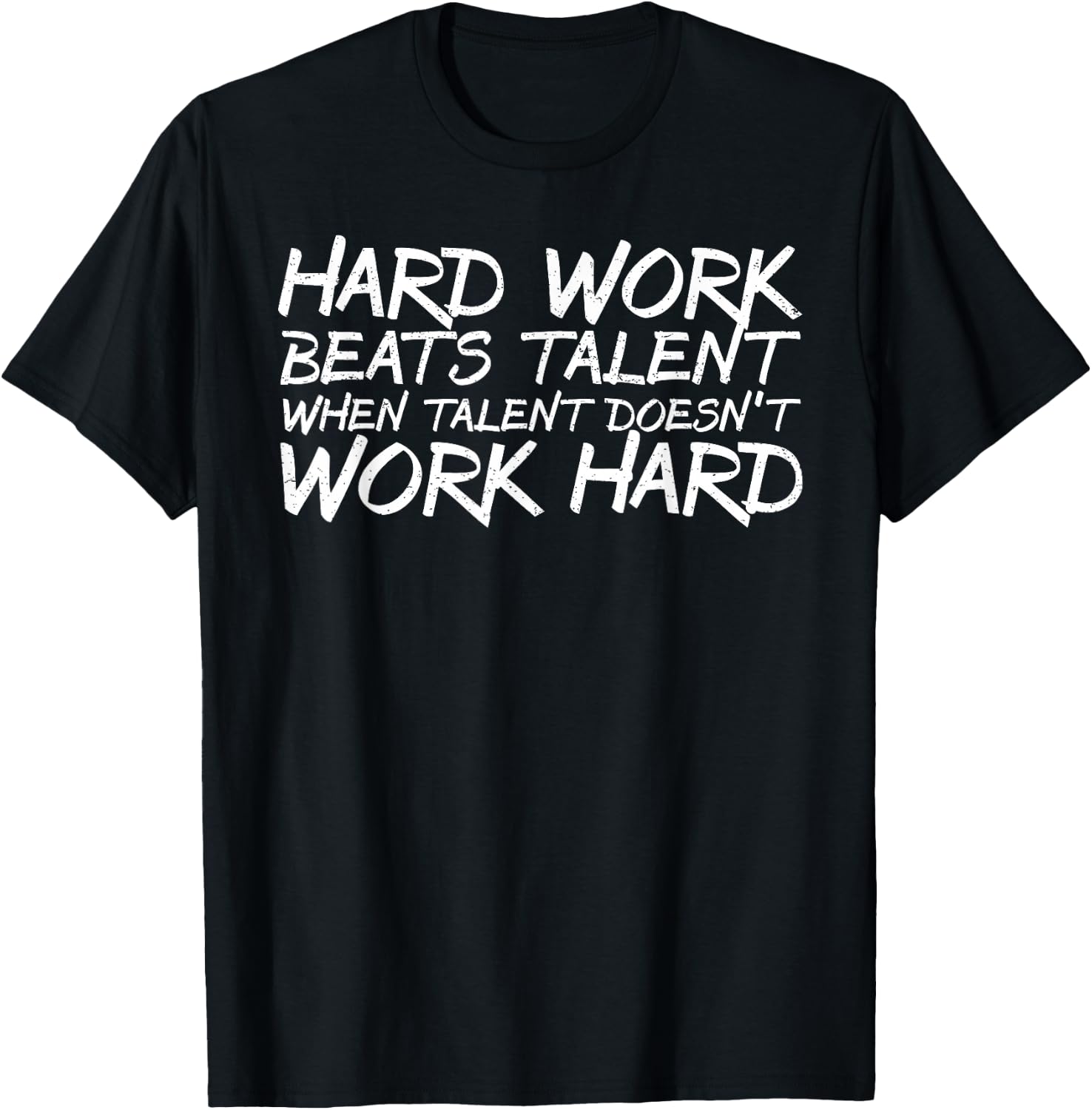 Hard Work Beats Talent When Talent Doesn't Work Hard shirt T-Shirt - T-Shirt | Black