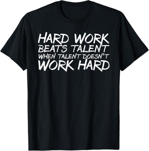 Hard Work Beats Talent When Talent Doesn't Work Hard shirt T-Shirt - T-Shirt | Black