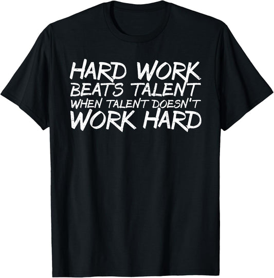 Hard Work Beats Talent When Talent Doesn't Work Hard shirt T-Shirt - T-Shirt | Black