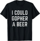 I Could Gopher a Beer T-Shirt - T-Shirt | Black