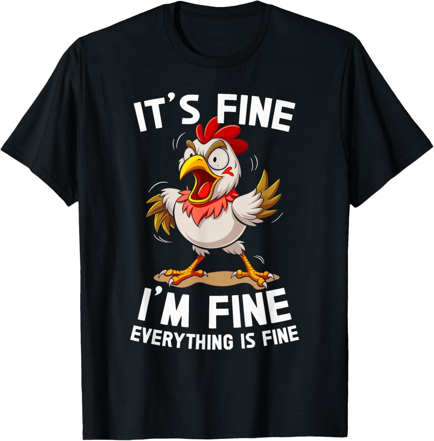 Funny Humor Its Fine Im Fine Everything's Fine Weird Chicken T-Shirt - T-Shirt | Black