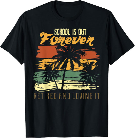 School Is Out Forever Retiring Teacher Gift Design T-Shirt - T-Shirt | Black