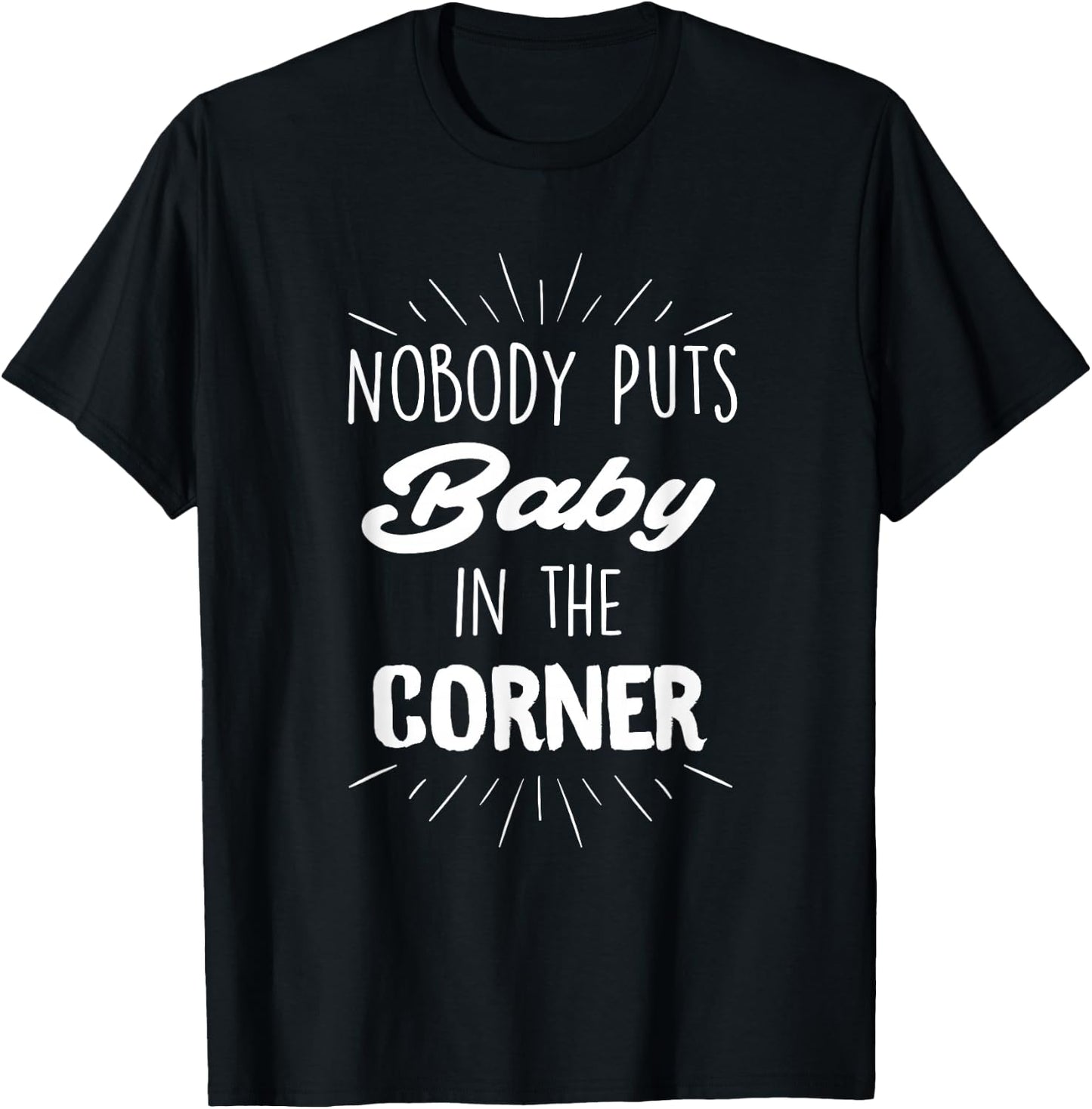 Nobody Puts Baby in The Corner T-Shirt - T-Shirt | Black