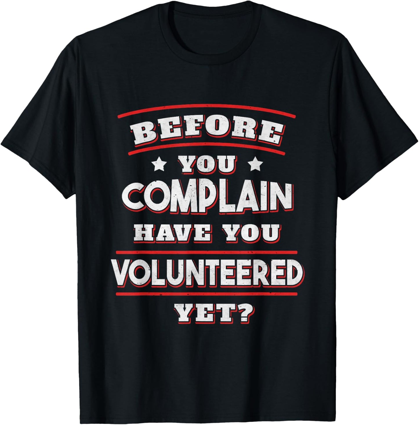 Before you complain Have you Volunteered yet? - Funny T-Shirt - T-Shirt | Black
