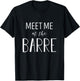 Barre shirt - Meet Me at the Barre - Barre workout T-Shirt - T-Shirt | Black