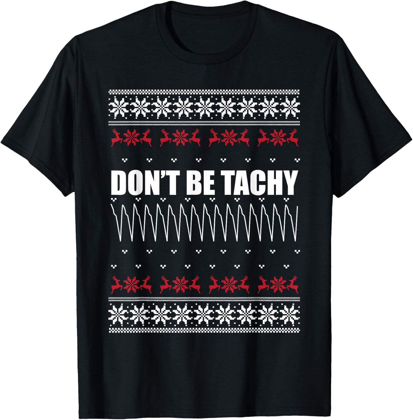 Don't Be Tachy Ugly Christmas Sweater For Nurse T-Shirt - T-Shirt | Black