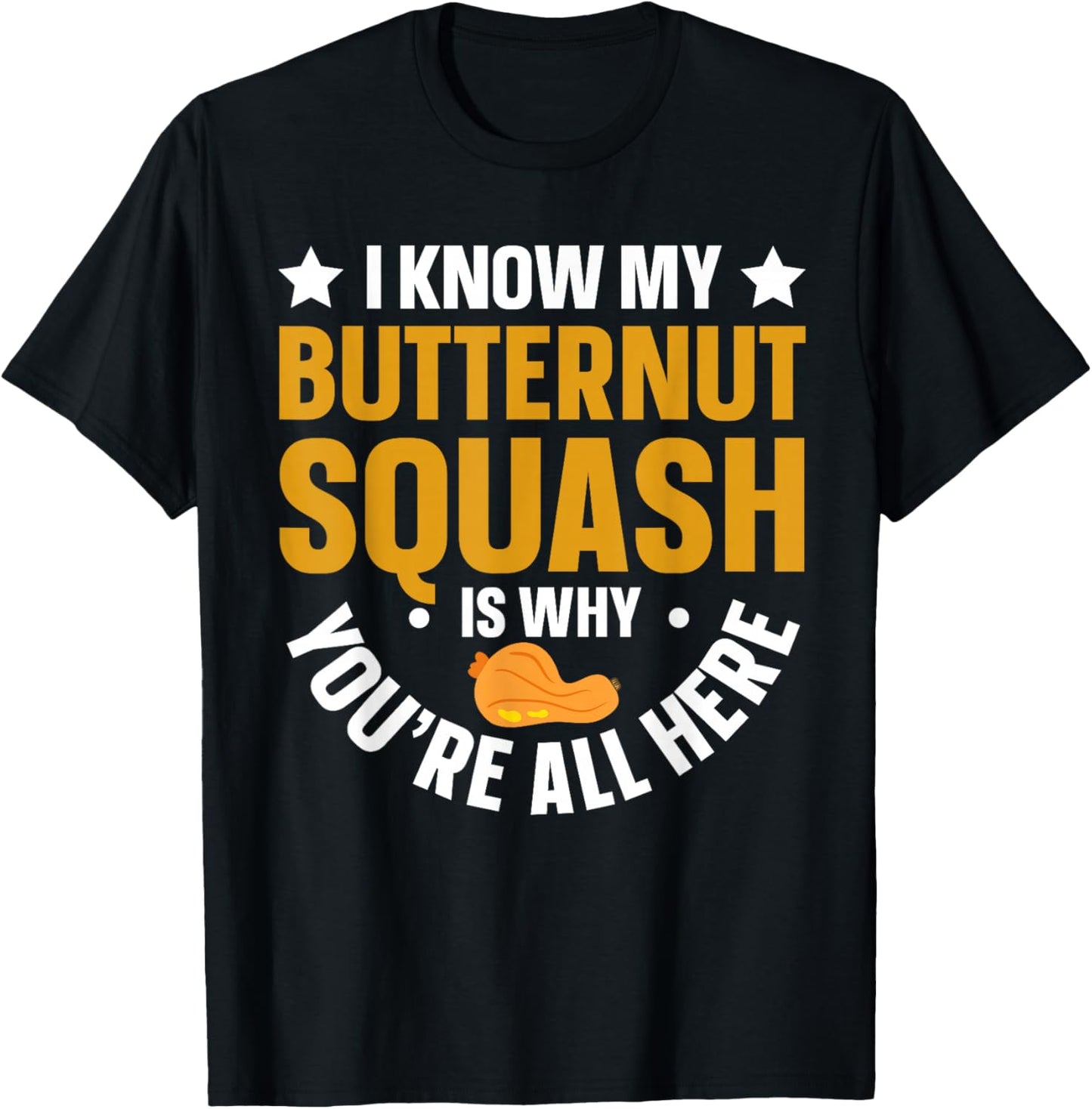 I Know My Butternut Squash is Why Youre All Here T-Shirt - T-Shirt | Black