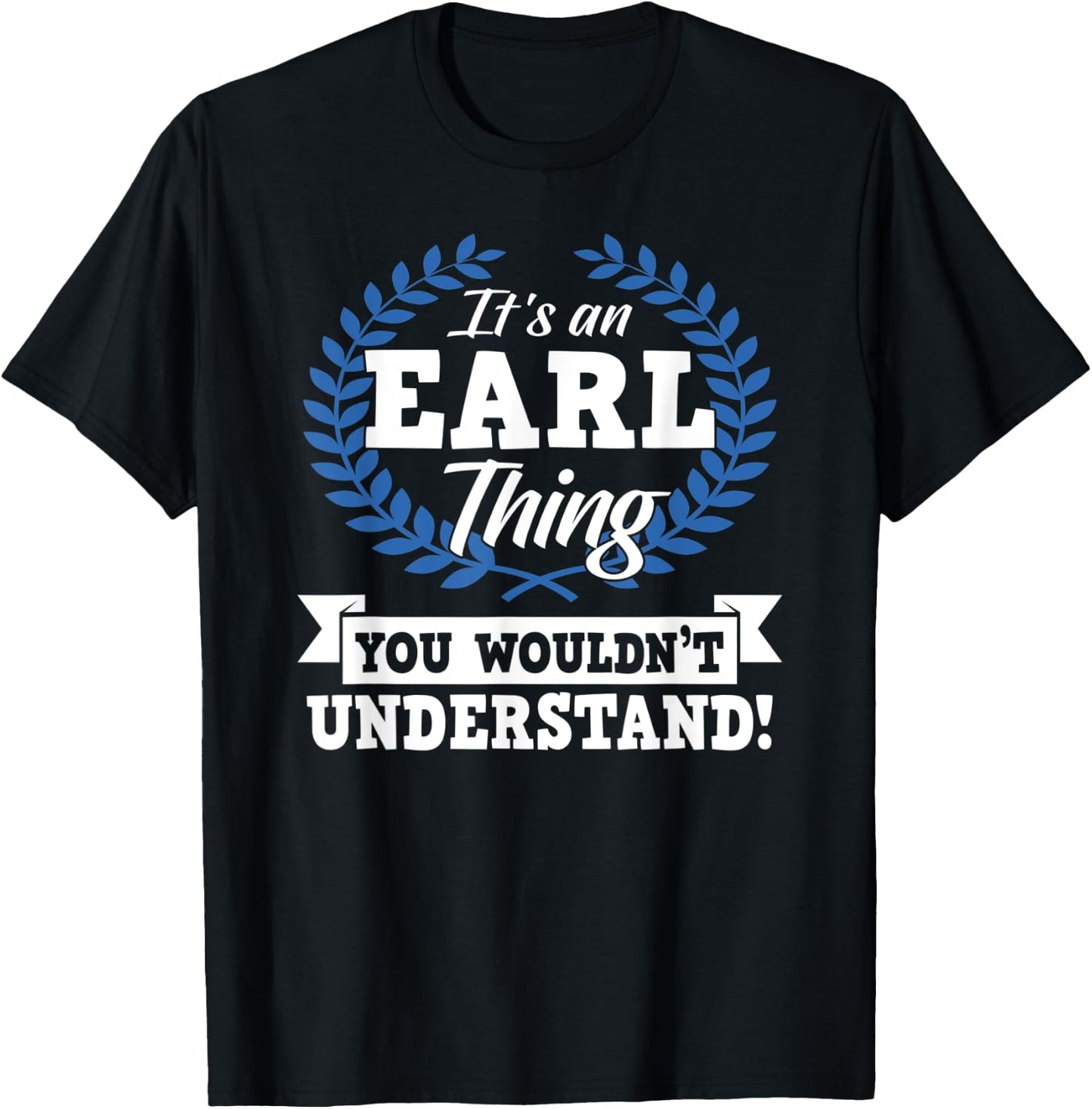 It's An Earl Thing You Wouldn't Understand Name T-Shirt - T-Shirt | Black