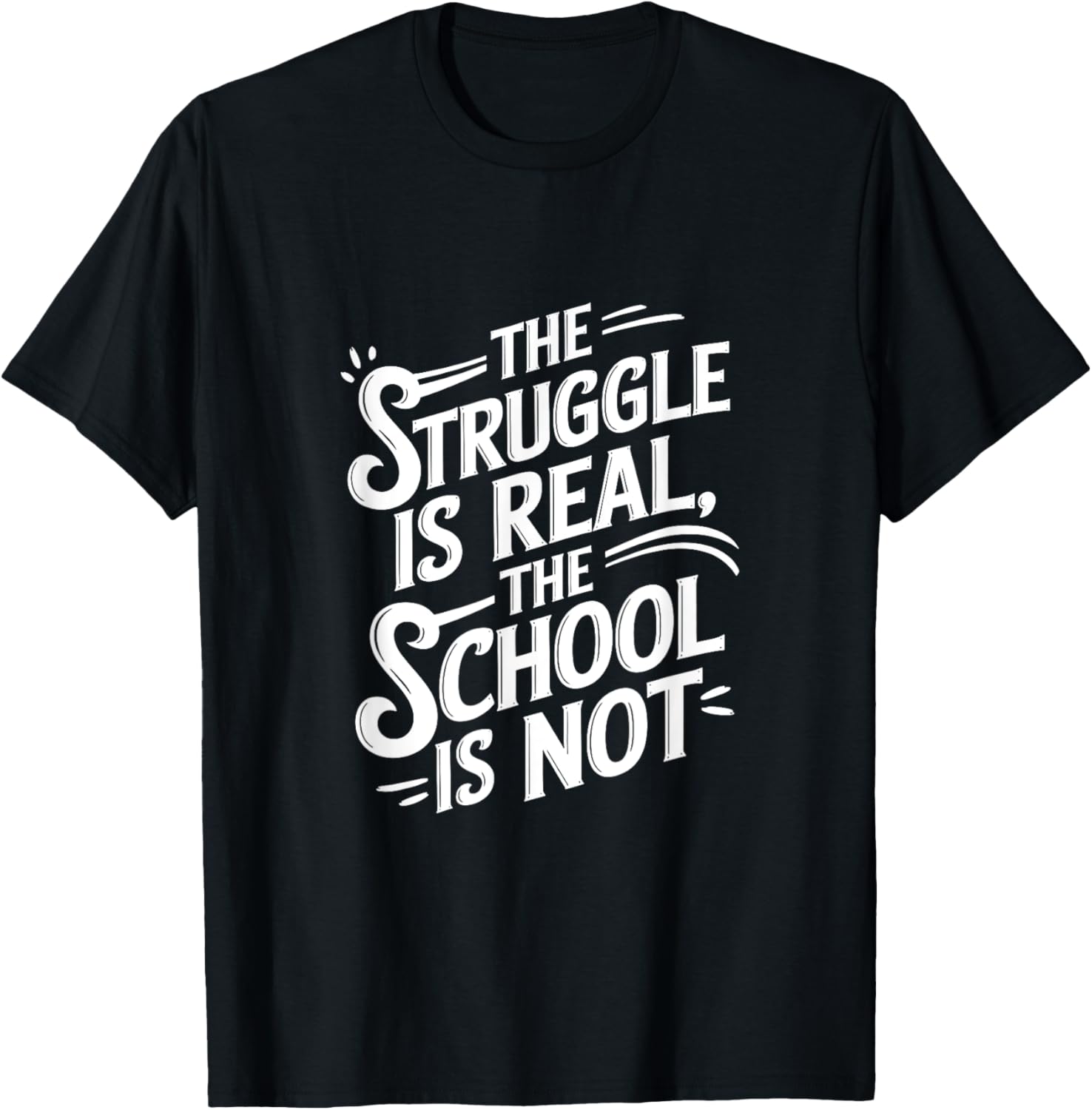 The Struggle Is Real the School Is Not T-Shirt - T-Shirt | Black