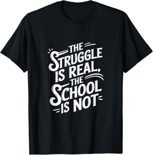 The Struggle Is Real the School Is Not T-Shirt - T-Shirt | Black
