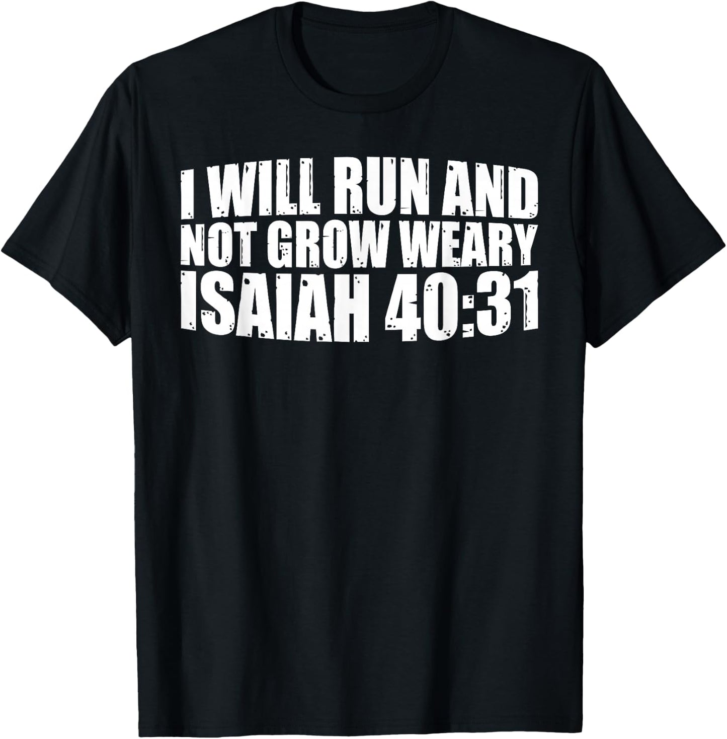 I Will Run And Not Grow Weary Isaiah 40:31 T-Shirt - T-Shirt | Black