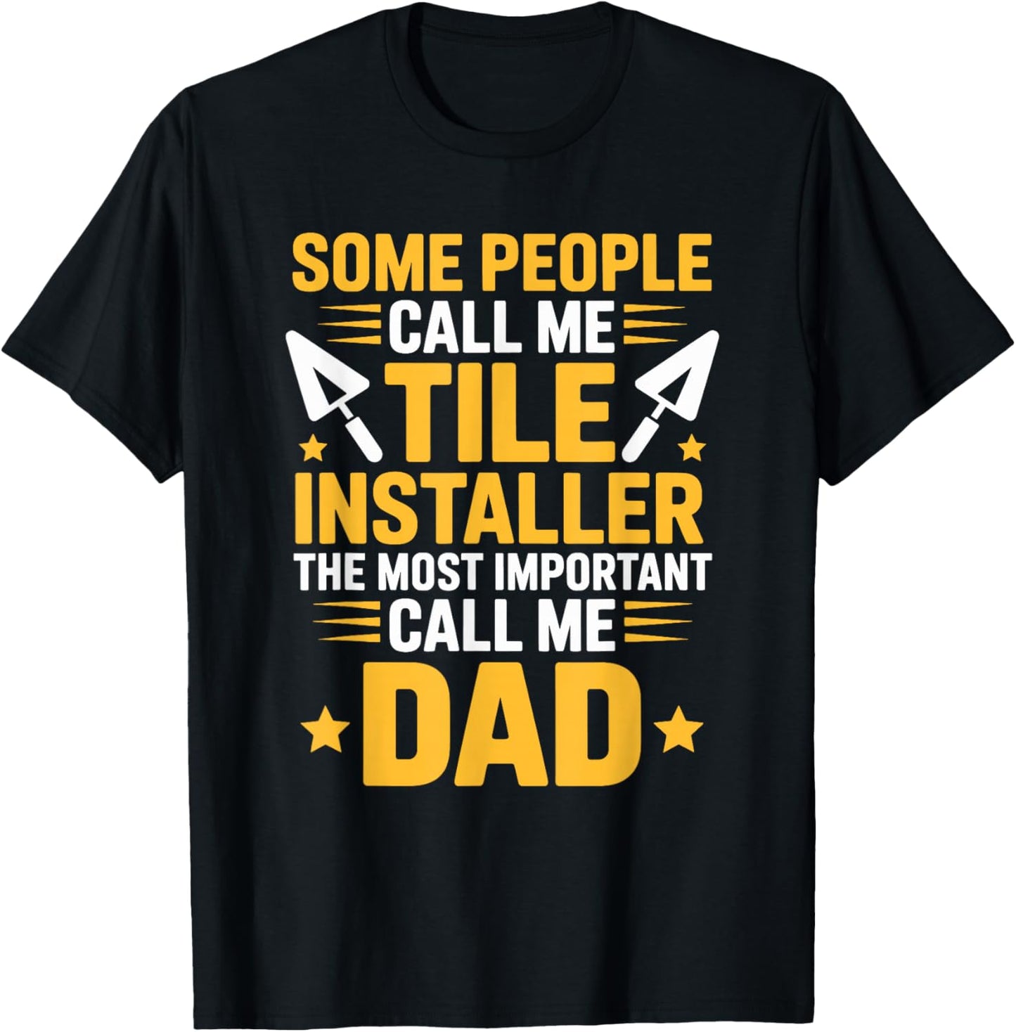 The Most Important Call Me Dad, Tiler Setter and Installer T-Shirt - T-Shirt | Black