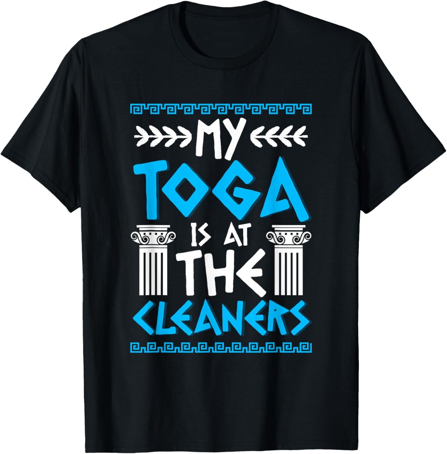 My toga is at The Cleaners T-Shirt - T-Shirt | Black