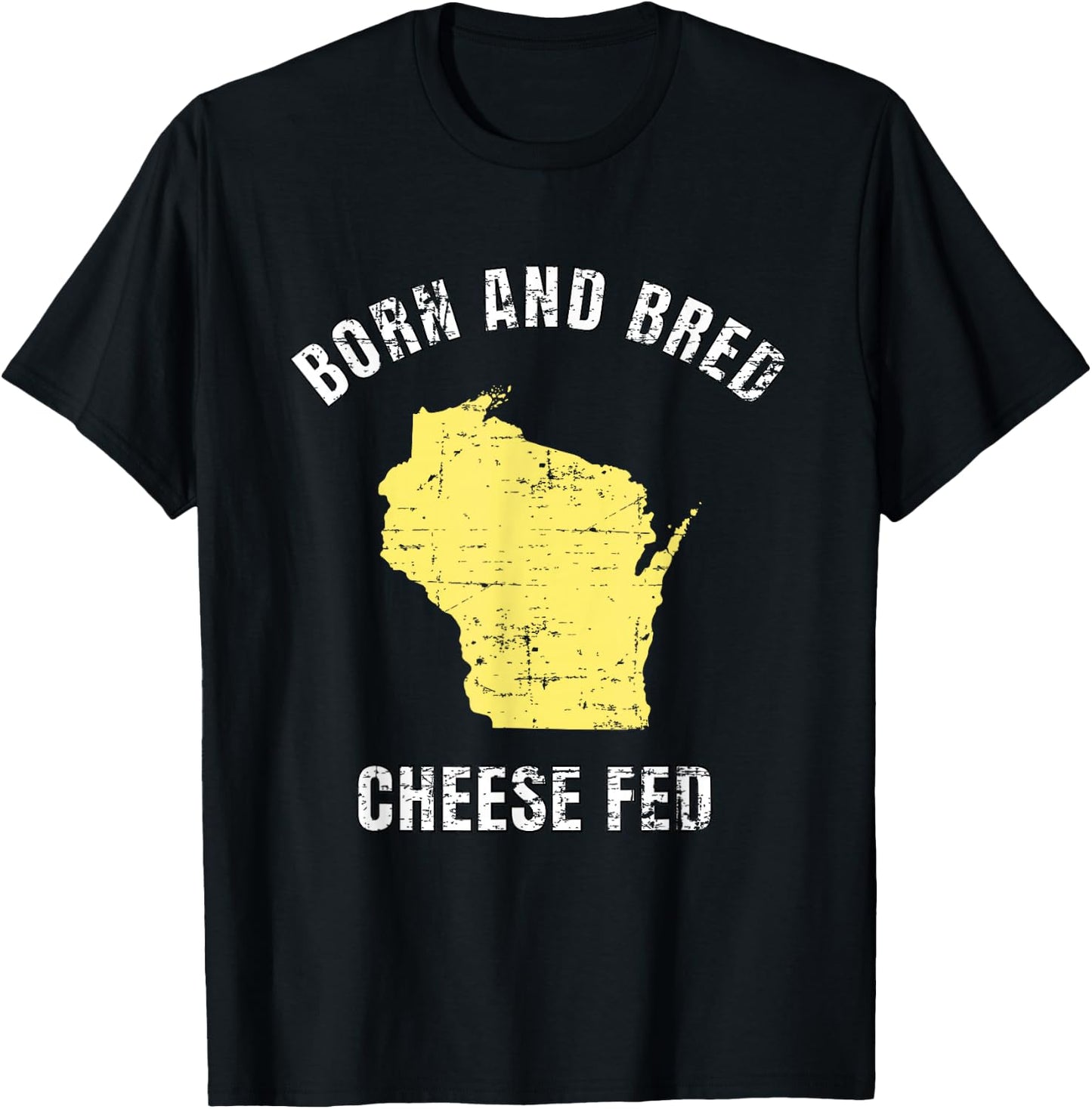 Born and Bred Cheese Fed Wisconsin Statement T Shirt T-Shirt - T-Shirt | Black