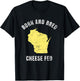 Born and Bred Cheese Fed Wisconsin Statement T Shirt T-Shirt - T-Shirt | Black