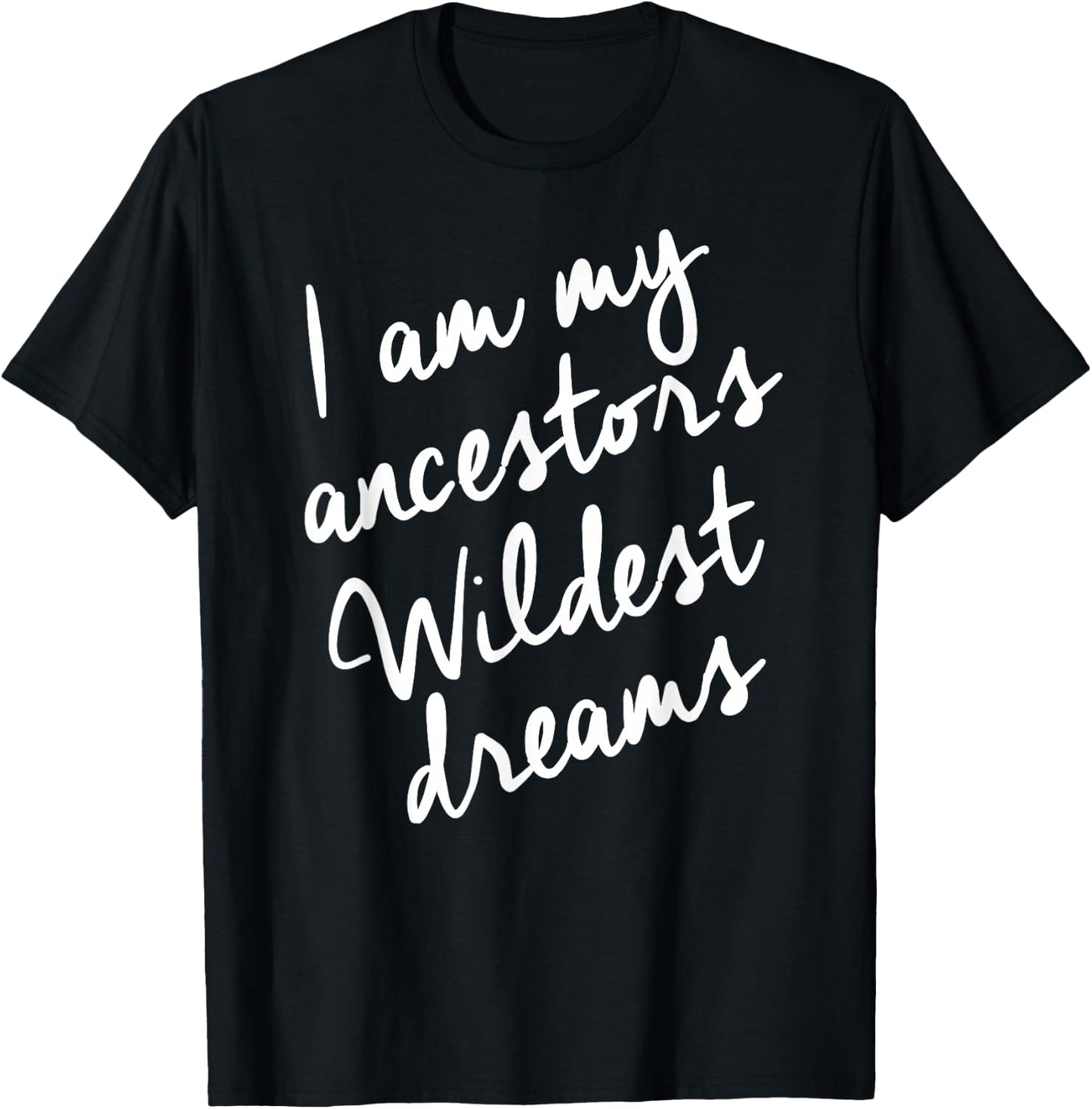 Black History Month Shirts Women, Ancestors Wildest Dreams T-Shirt - T-Shirt | Black