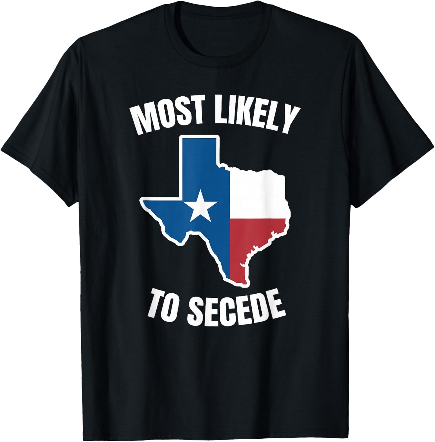 Texas Most Likely to Secede T-Shirt - T-Shirt | Black