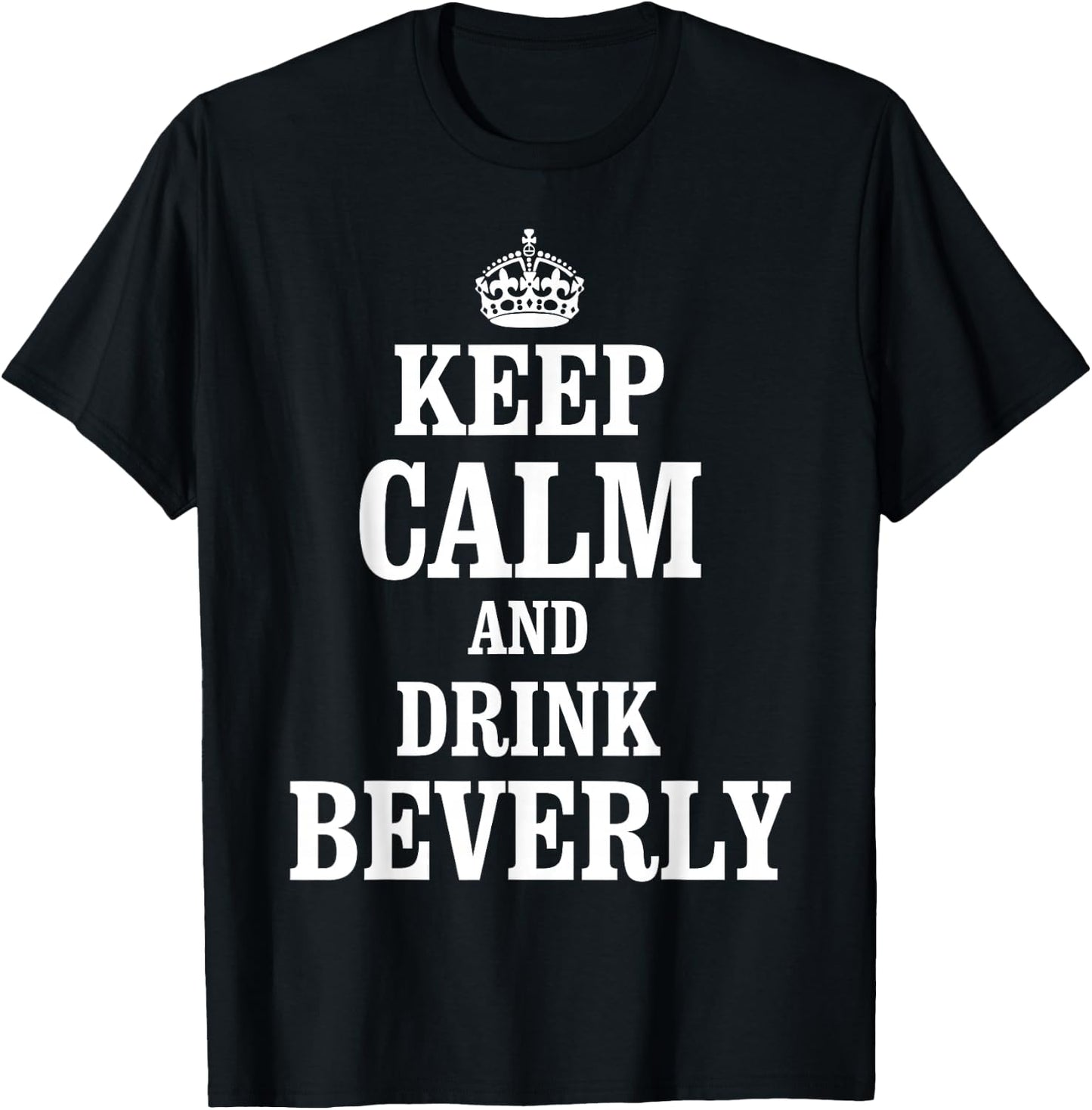 Keep Calm and Drink Beverly T-Shirt - T-Shirt | Black