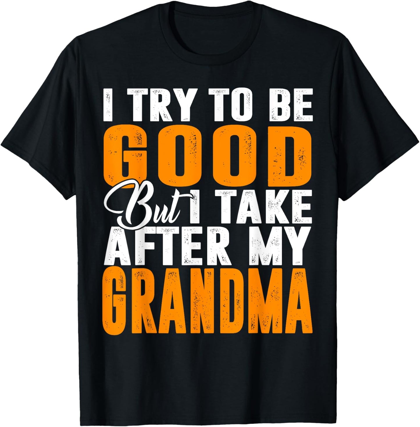 I Try To Be Good But I Take After My Grandma T-Shirt - T-Shirt | Black