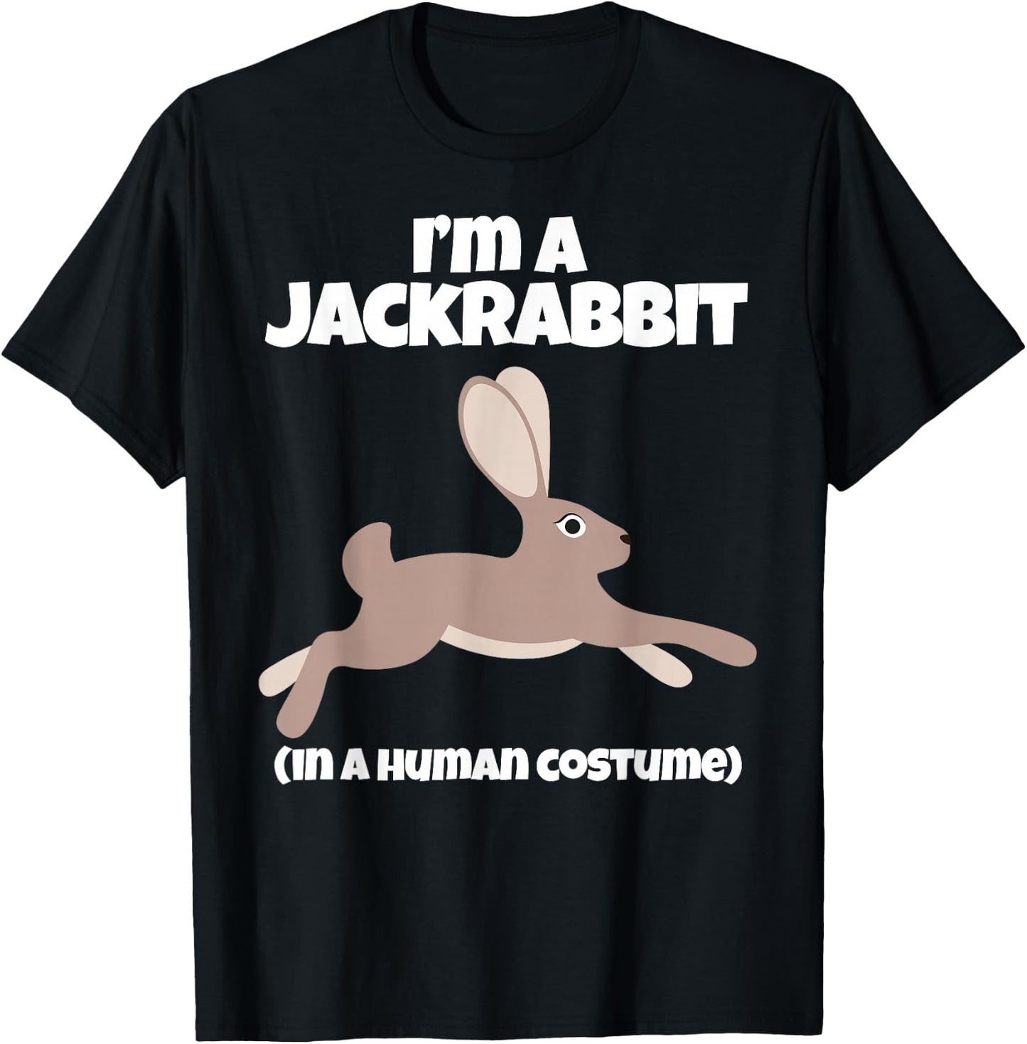 Jack Rabbit Costume I'm a Jackrabbit in a Human Costume T-Shirt - T-Shirt | Black