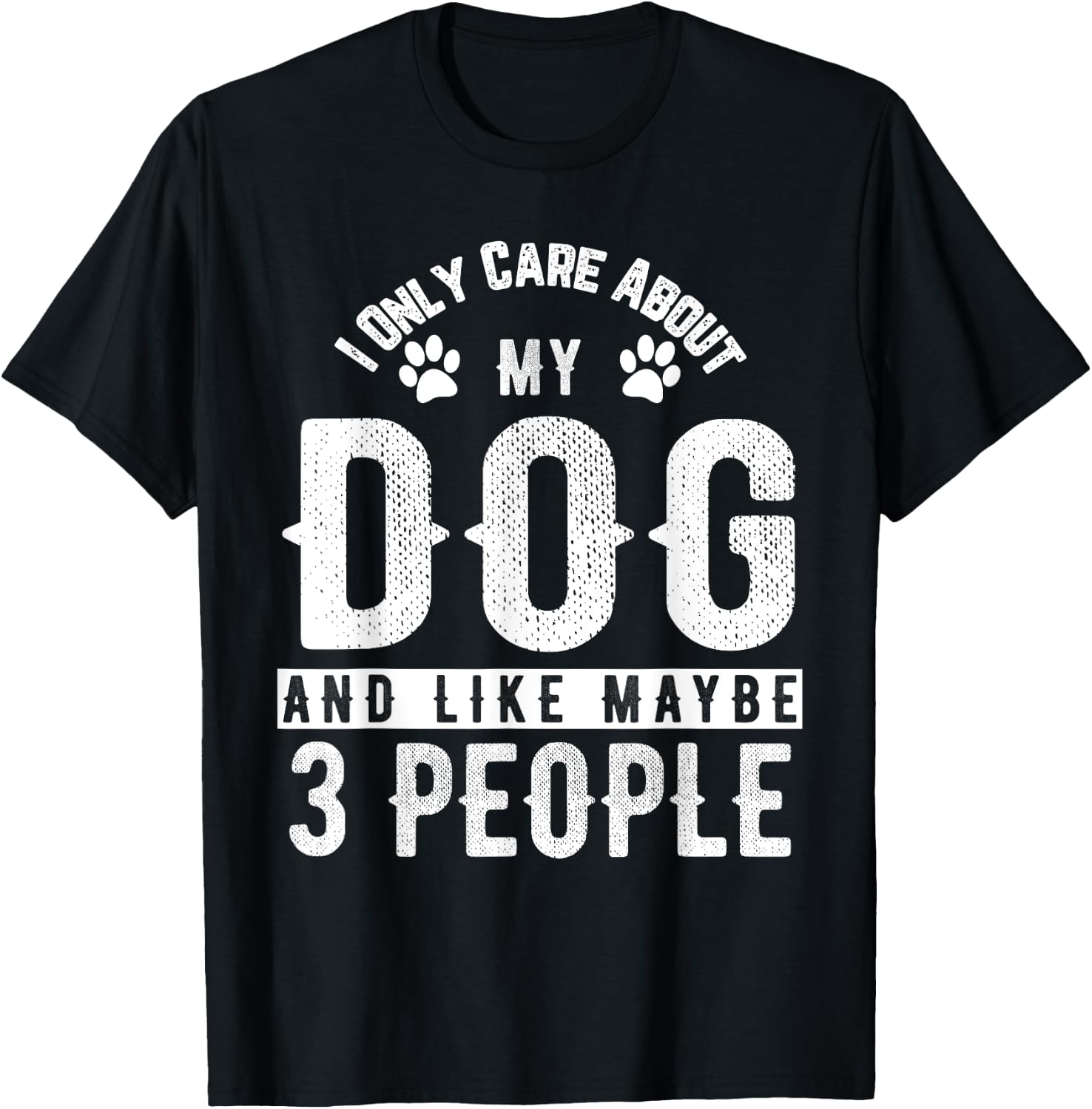 I Only Care About My Dog And Maybe 3 People Funny Men Women Girls Kids T-Shirt - T-Shirt | Black