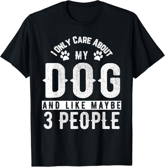 I Only Care About My Dog And Maybe 3 People Funny Men Women Girls Kids T-Shirt - T-Shirt | Black