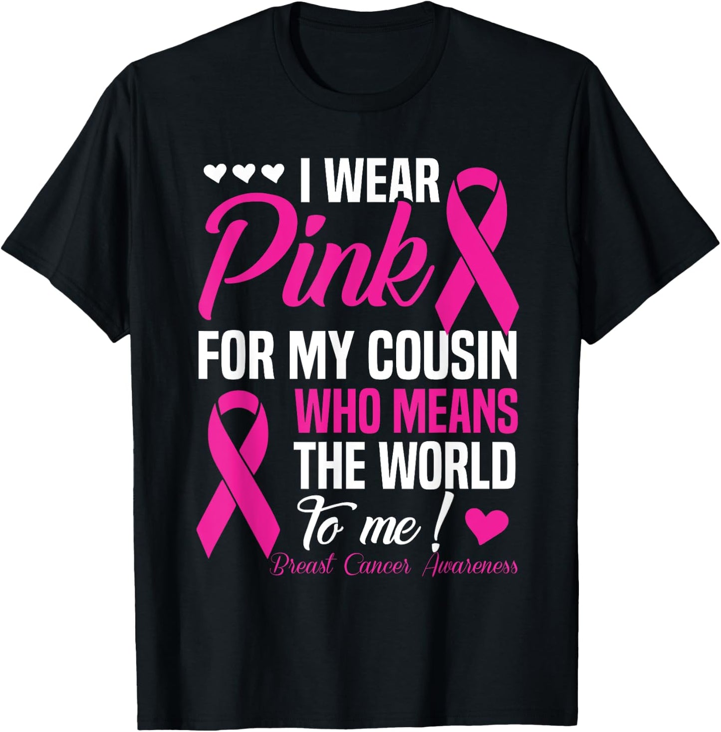 Breast Cancer Pink For Cousin Who Means World To Me T-Shirt - T-Shirt | Black