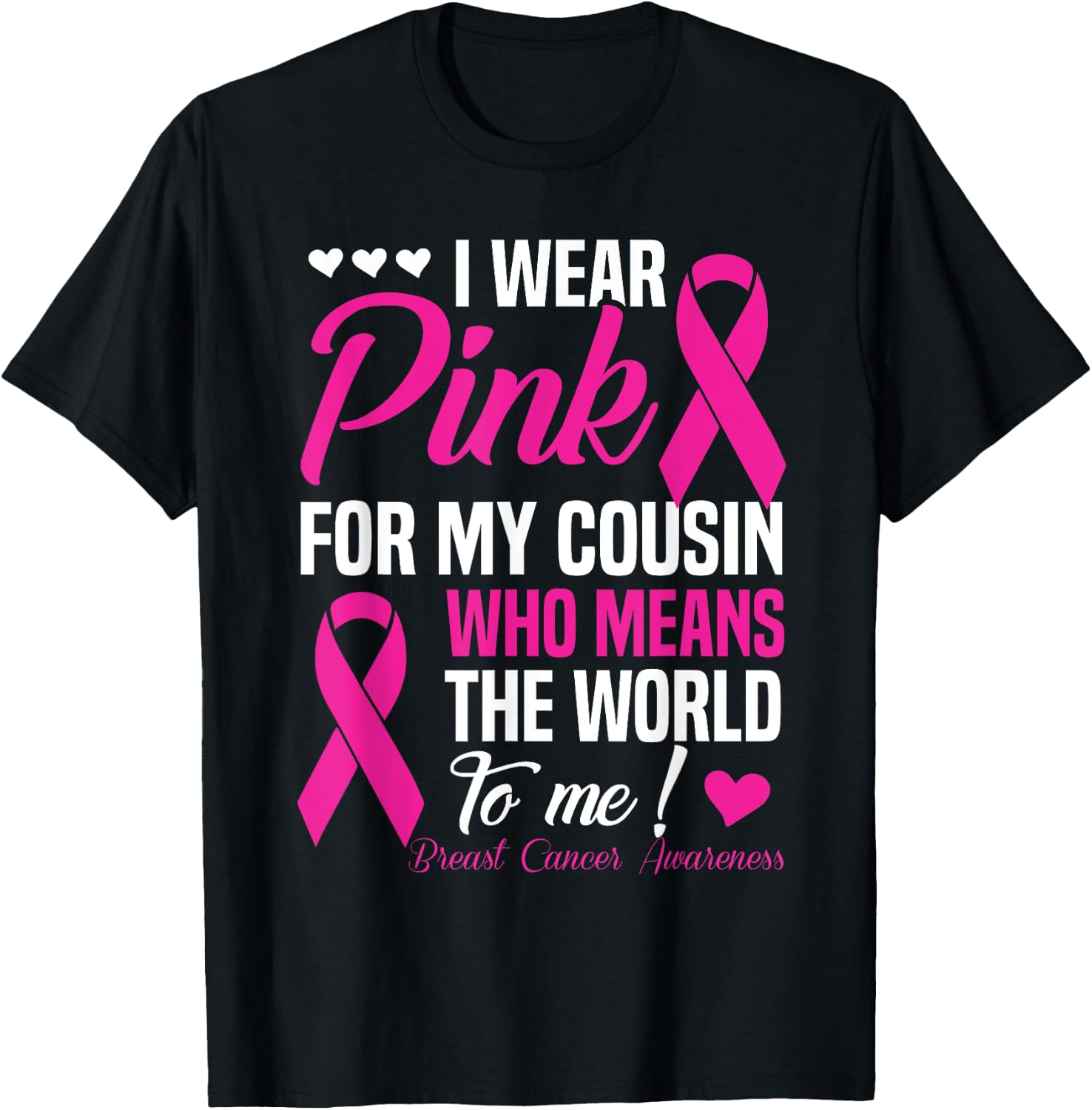 Breast Cancer Pink For Cousin Who Means World To Me T-Shirt - T-Shirt | Black
