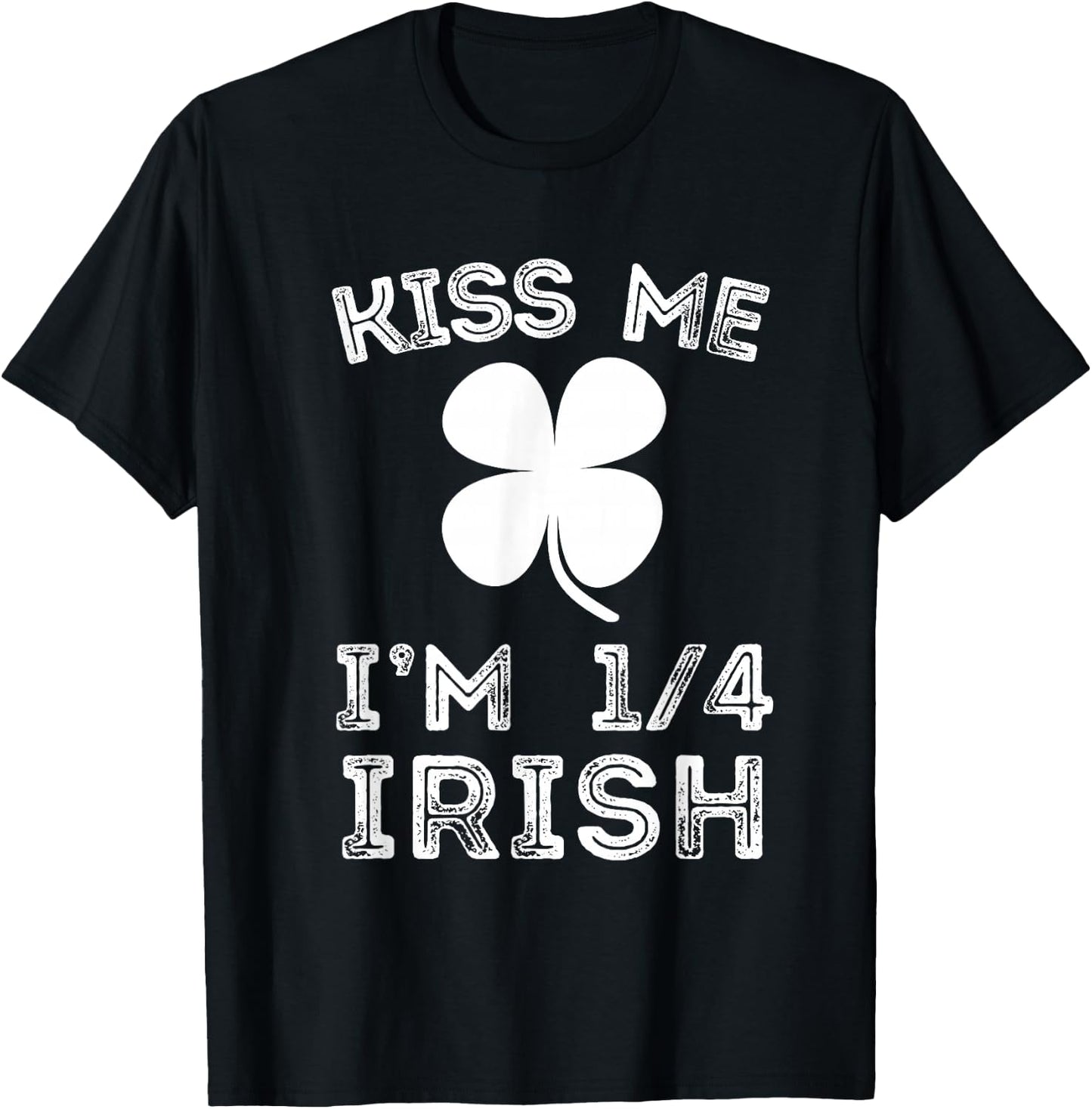 Kiss Me I'm 1/4 Irish Family Root Lucky Shamrock St Patrick T-Shirt - T-Shirt | Black
