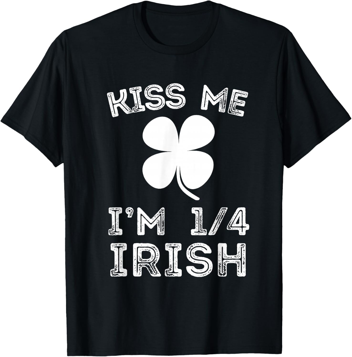 Kiss Me I'm 1/4 Irish Family Root Lucky Shamrock St Patrick T-Shirt - T-Shirt | Black