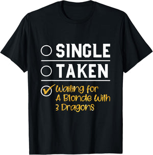 Single Taken Waiting For A Blonde With 3 Dragons T Shirt T-Shirt - T-Shirt | Black