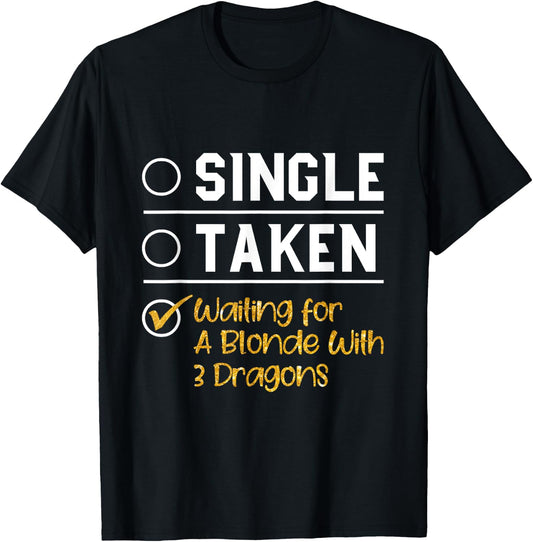 Single Taken Waiting For A Blonde With 3 Dragons T Shirt T-Shirt - T-Shirt | Black