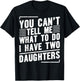 You Can’t Tell Me What to Do I Have Two Daughters T-Shirt - T-Shirt | Black