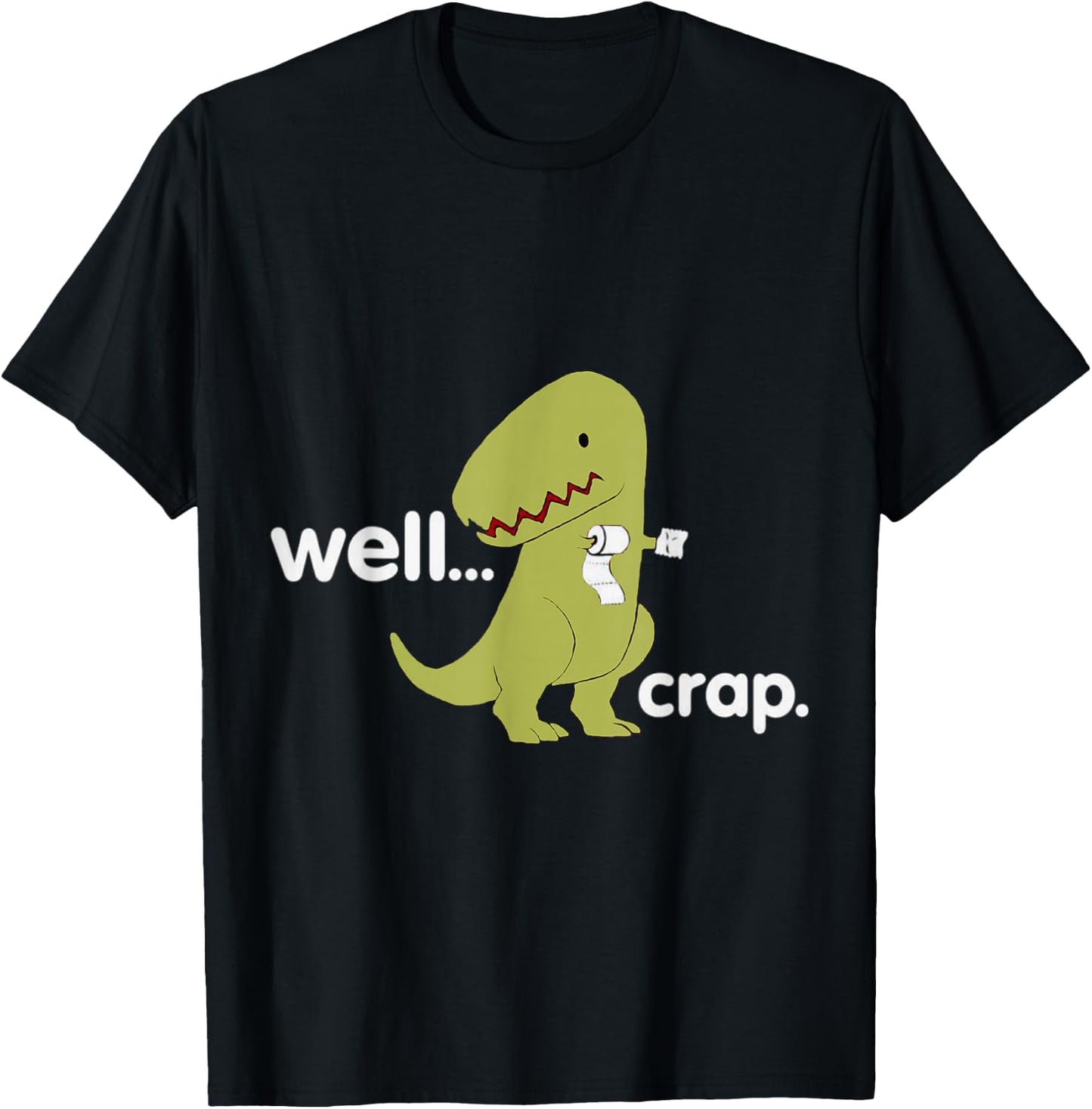 Well Crap T-Rex Dinosaur Dino Cool Cute Humorous Funny T-Shirt - T-Shirt | Black