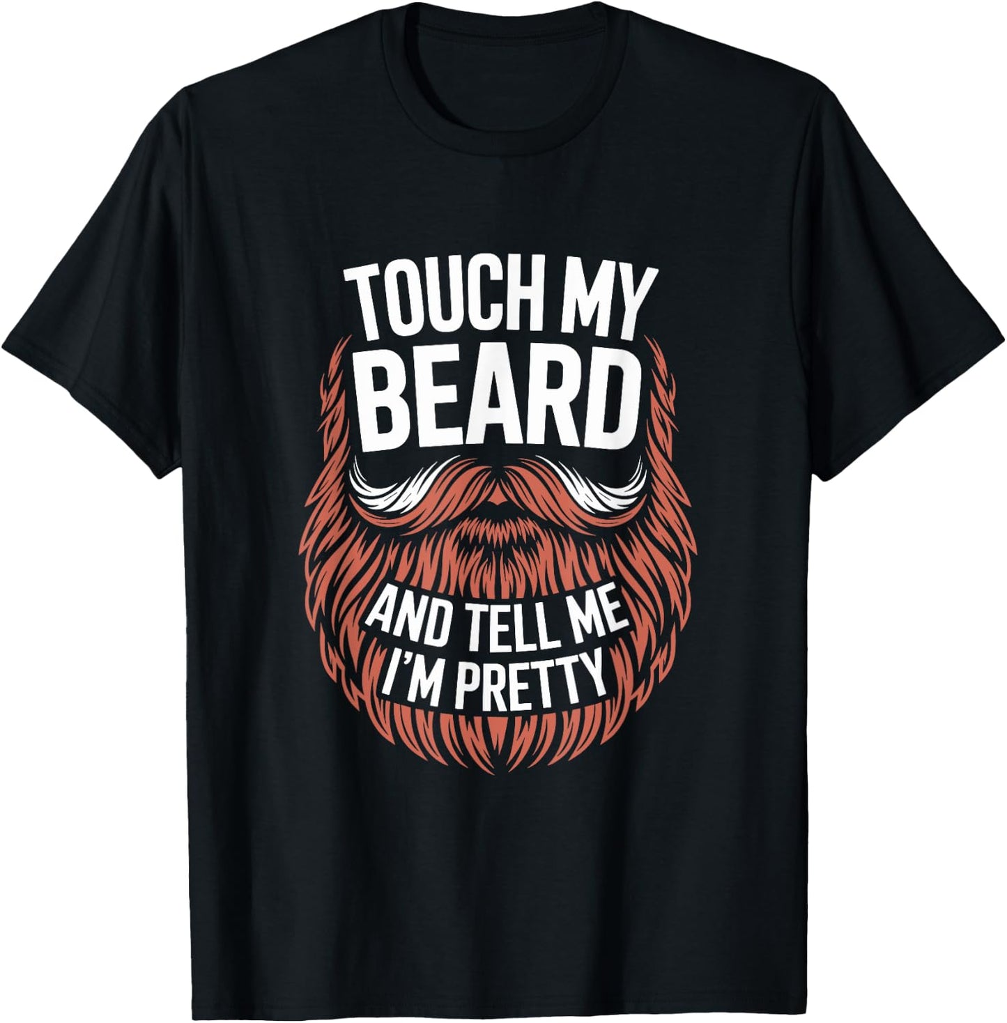 Touch My Beard And Tell Me I'm Pretty Funny Fathers Day T-Shirt - T-Shirt | Black