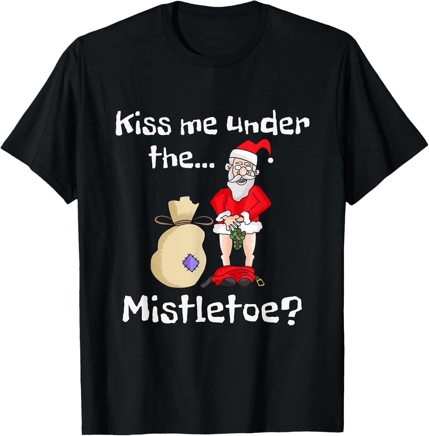 Kiss Me Under The Mistletoe | Naughty Bad Santa Christmas T-Shirt - T-Shirt | Black