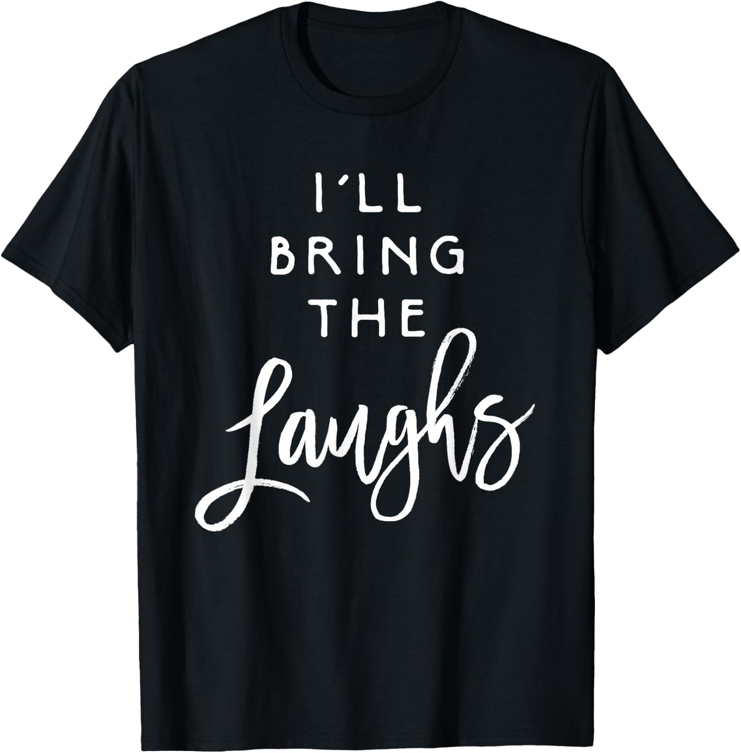 I'll Bring The Laughs Funny Friend Group Party T-Shirt - T-Shirt | Black