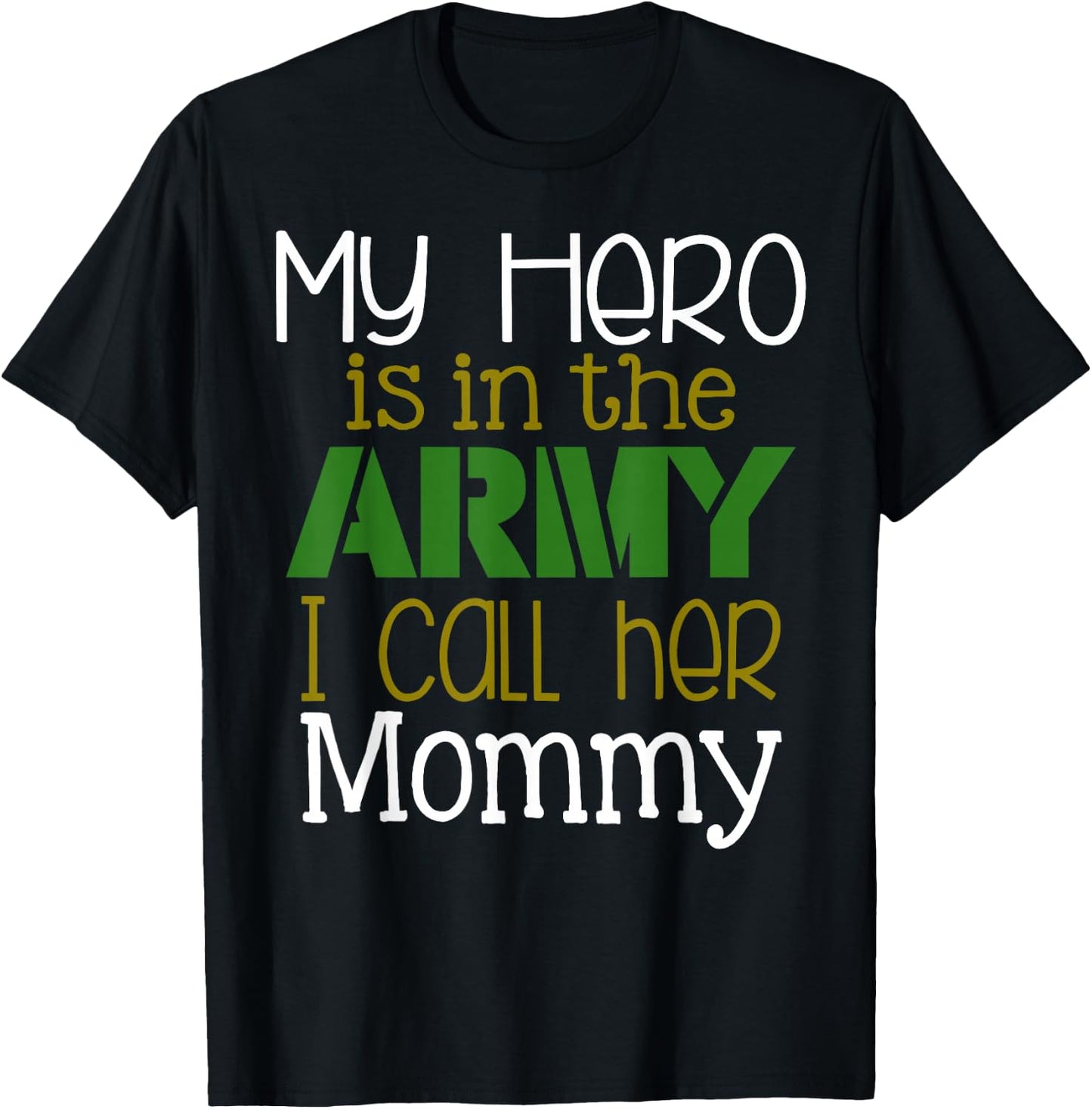 My Hero is in the Army I Call Her Mommy T-Shirt - T-Shirt | Black
