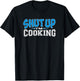 Cooking Apparel Shut Up I'm Cooking T-Shirt - T-Shirt | Black