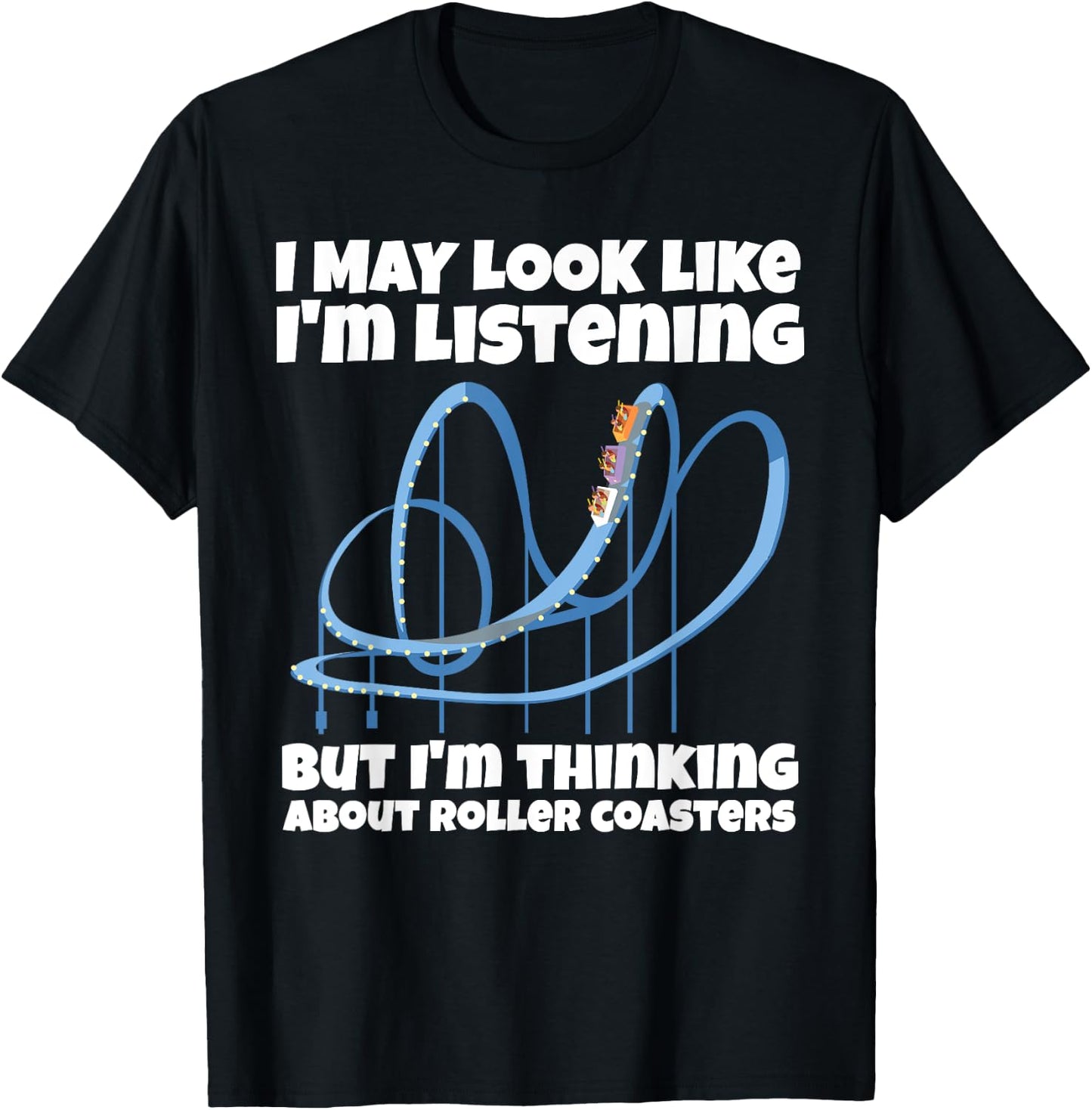 I'm Thinking About Roller Coasters Funny T-Shirt - T-Shirt | Black