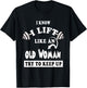 I Know I Lift like an Old Woman Try To Keep Up Gift T-Shirt - T-Shirt | Black