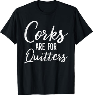Corks Are For Quitters Funny Wine Drinking Sarcasm T-Shirt - T-Shirt | Black