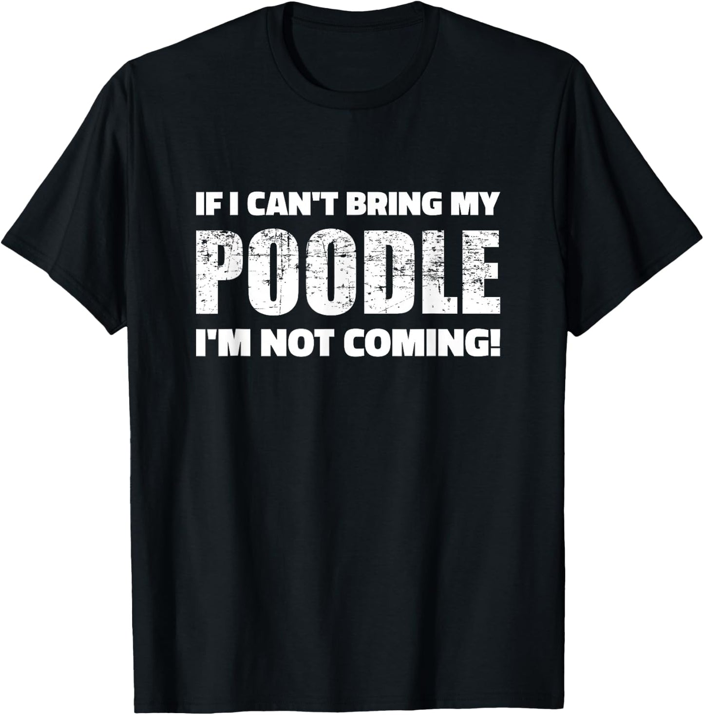 If I cant bring my Poodle Im not coming T-Shirt - T-Shirt | Black