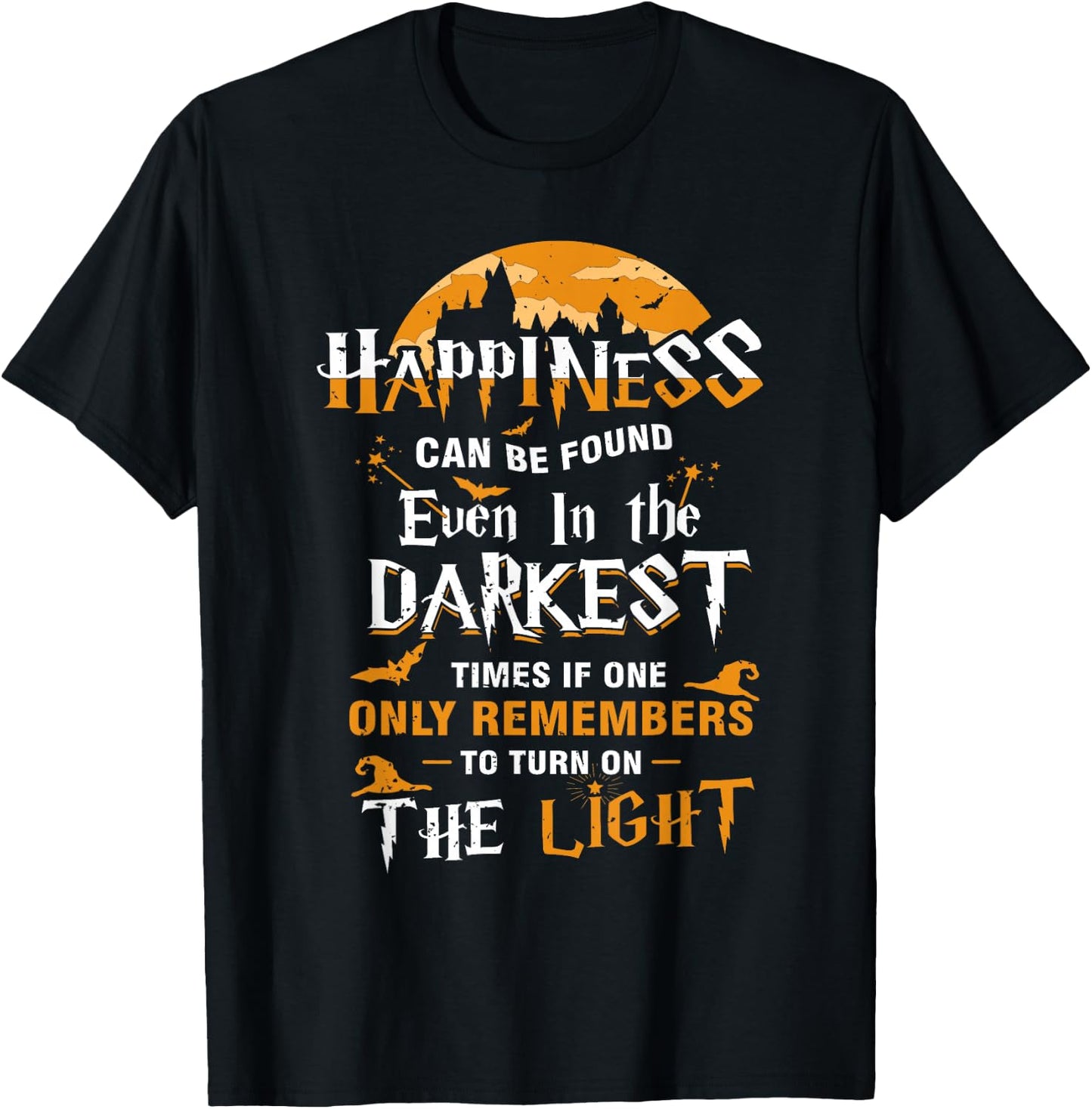 Happiness Can be Found Even in the Darkest of Times T-Shirt - T-Shirt | Black