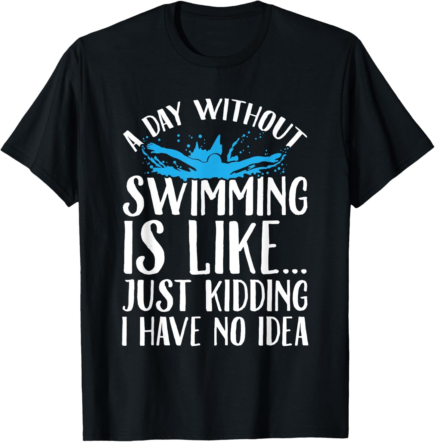 A Day Without Swimming Is Like Swimming Gift Swimmer T-Shirt - T-Shirt | Black