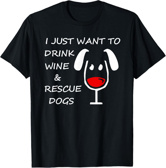 I Just Want To Drink Wine And Rescue Dogs - Dark T-Shirt - T-Shirt | Black