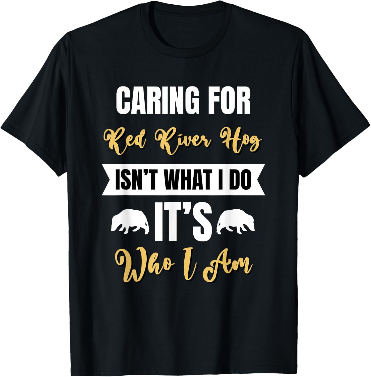 Caring for Red River Hog is Who I am Bushpig Funny Pig Lover T-Shirt - T-Shirt | Black